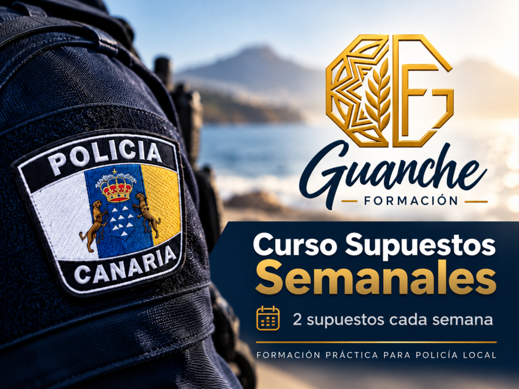 Curso Supuestos Semanales de Guanche Formación: 2 supuestos cada semana para Policía Local